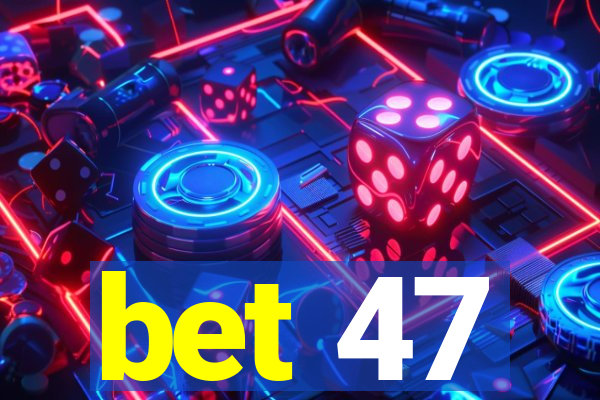 bet 47